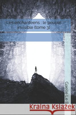 Les enchanteens: le peuple invisible (tome 3) Gaelle L 9781073077441