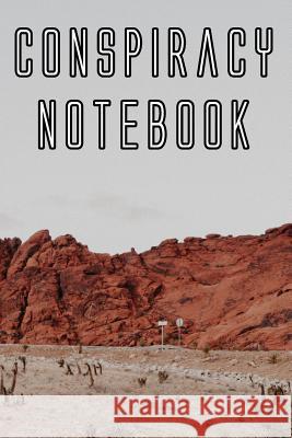 Conspiracy Notebook: Record Instances of U.F.O's, Unidentified Flying Objects, Aliens, Entities, Spirits, Strange Creatures and other unkno Conspiracy Journals 9781073088119 Independently Published