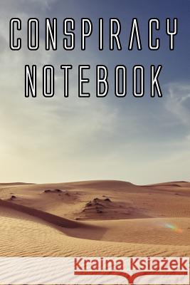Conspiracy Notebook: Record Instances of U.F.O's, Unidentified Flying Objects, Aliens, Entities, Spirits, Strange Creatures and other unkno Conspiracy Journals 9781073088171 Independently Published