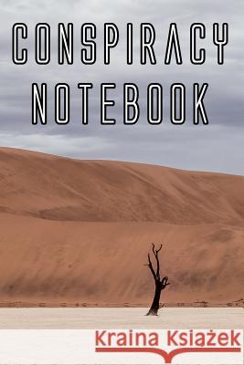 Conspiracy Notebook: Record Instances of U.F.O's, Unidentified Flying Objects, Aliens, Entities, Spirits, Strange Creatures and other unkno Conspiracy Journals 9781073088201 Independently Published