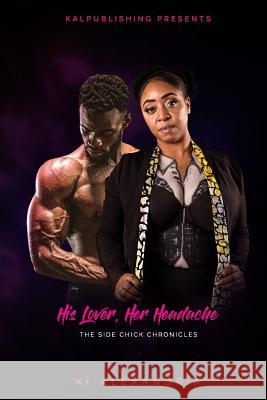 His Lover, Her Headache: The Side Chick Chronicles Ki Alexandria 9781073110872