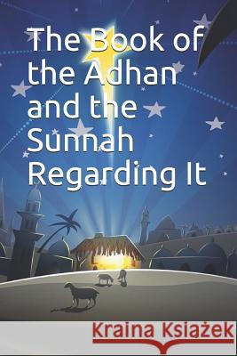 The Book of the Adhan and the Sunnah Regarding It: كتاب الأذان والس Kathir, Imam 9781073116492