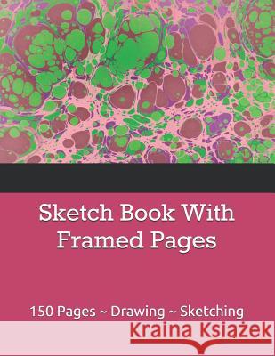 Sketch Book With Framed Pages: 150 Pages Drawing Sketching Thomas Studios 9781073125586