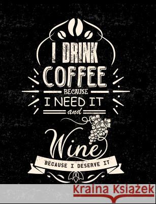 I Drink Coffee Because I Need It And Wine Because I Deserve It: Funny Quotes and Pun Themed College Ruled Composition Notebook Punny Notebooks 9781073132041 Independently Published