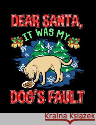 Dear Santa It Was My Dog's Fault: Funny Quotes and Pun Themed College Ruled Composition Notebook Punny Notebooks 9781073132935 Independently Published