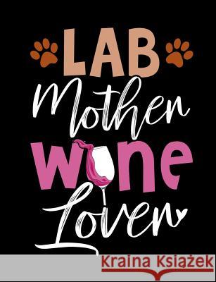 Lab Mother Wine Lover: Funny Quotes and Pun Themed College Ruled Composition Notebook Punny Notebooks 9781073134717 Independently Published