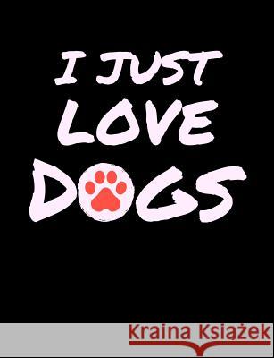 I Just Love Dogs: Funny Quotes and Pun Themed College Ruled Composition Notebook Punny Notebooks 9781073136605 Independently Published
