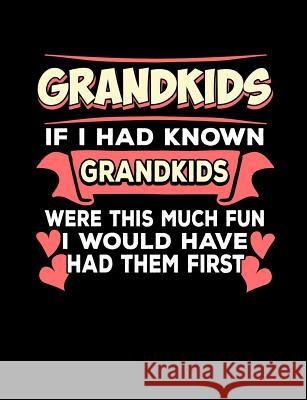 Grandkids If I Had Known Grandkids: Funny Quotes and Pun Themed College Ruled Composition Notebook Punny Notebooks 9781073153718 Independently Published