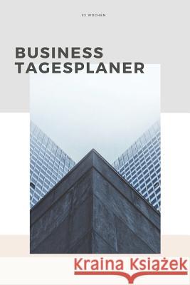 Business Tagesplaner 52 Wochen: A5 Business Organizer Planer - Wochenplaner - Jahresplaner - Buchkalender - Taschenkalender - Wochenkalender - Terminp Business Publishing 9781073165339 Independently Published