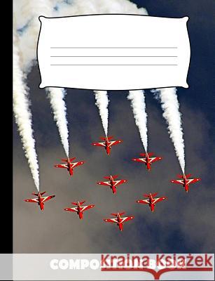 Composition Book: Aeorbatics Composition Notebook Wide Ruled Pinnacle Novelty Publishing 9781073179947