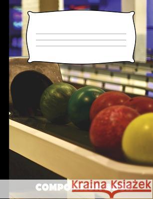 Composition Book: Bowling Composition Notebook Wide Ruled Pinnacle Novelty Publishing 9781073180035