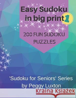 Easy Sudoku in big print 1: 200 fun sudoku puzzles Peggy Luxton 9781073301782 Independently Published