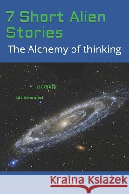 7 Short Alien Stories: The Alchemy of thinking Latana                                   Dr Rebis 9781073307760 Independently Published