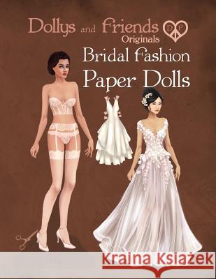 Dollys and Friends Originals Bridal Fashion Paper Dolls: Romantic Wedding Dresses Paper Doll Collection Basak Tinli Dollys And Friends 9781073310388 Independently Published