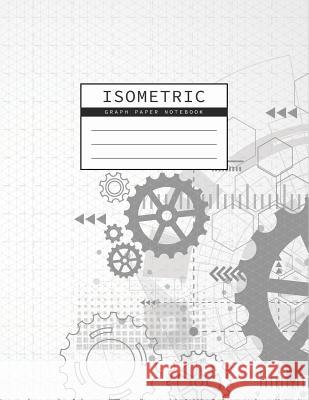 Isometric Graph Paper Notebook: Gear Wheel Mechanism Background 1/4 Inch Equilateral Triangle 3D Graph Paper Engineer Notebook Drafting Paper Isometri Studios, Rosa 9781073316236