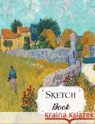 Sketch Book: Van Gogh Sketchbook Scetchpad for Drawing or Doodling Notebook Pad for Creative Artists Farmhouse in Provence Artist Series, Avenue J. 9781073324316 Independently Published