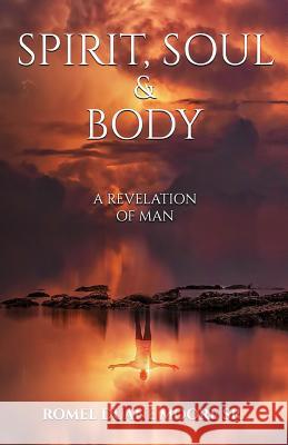 Spirit Soul & Body: A revelation of man Romel Duane Moor 9781073342556 Independently Published