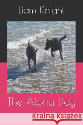 The Alpha Dog Liam Knight 9781073346950