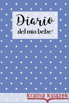 Diario del Mio Bebe': 90 Schede prestampate per registrare l'allattamento giornaliero, le variazioni di peso e il Cambio di pannolini. Ideal Dadamilla Design 9781073352517 Independently Published