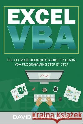 Excel VBA: The Ultimate Beginner's Guide to Learn VBA Programming Step by Step David A 9781073361083 Independently Published