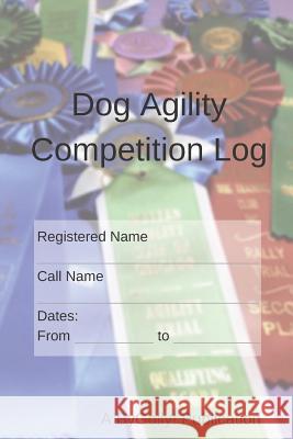 Dog Agility Competition Log Fran Saidel Hope Saidel 9781073375837 Independently Published