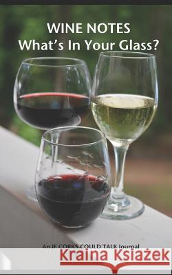 Wine Notes: What's in Your Glass? Diane Leddy Kyle Ann Robertson 9781073379088 Independently Published