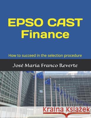 EPSO CAST Finance: How to succeed in the selection procedure Jose Maria Franc 9781073379613 Independently Published