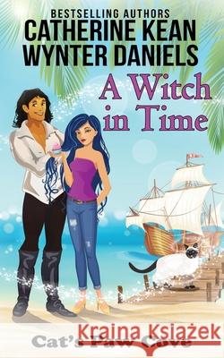 A Witch in Time Wynter Daniels, Catherine Kean 9781073383306 Independently Published