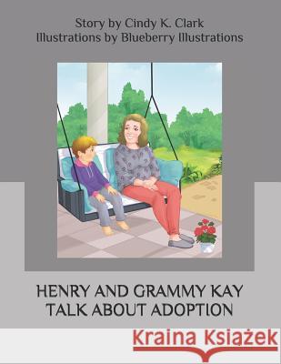 Henry and Grammy Kay Talk About Adoption Blueberry Illustrations Cindy K. Clark 9781073385256 Independently Published