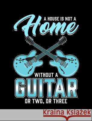 A House Is Not A Home Without A Guitar: Funny Quotes and Pun Themed College Ruled Composition Notebook Punny Notebooks 9781073385522 Independently Published