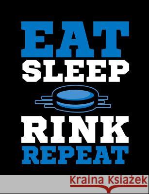 Eat Sleep Rink Repeat: Funny Quotes and Pun Themed College Ruled Composition Notebook Punny Notebooks 9781073385713 Independently Published