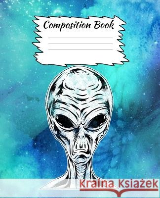 Composition Book: Alien and Space Themed Composition Book For Kids Rdhcreations 9781073392667 Independently Published