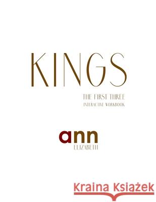 Kings - The First Three; Interactive Workbook - Ann Elizabeth Ann Elizabeth 9781073393763