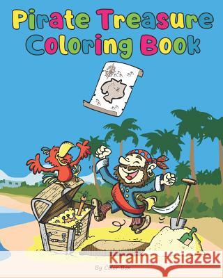 Pirate Treasure Coloring Book: Pirate theme coloring book for kids and toddlers, boys or girls, Ages 4-8, 8-12, Fun and Easy Beginner Friendly Colori Color Box 9781073393961 Independently Published