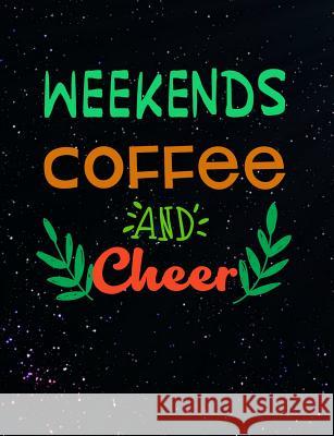 Weekends Coffee And Cheer: Funny Quotes and Pun Themed College Ruled Composition Notebook Punny Notebooks 9781073409730 Independently Published