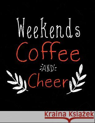 Weekends Coffee And Cheer: Funny Quotes and Pun Themed College Ruled Composition Notebook Punny Notebooks 9781073409808 Independently Published