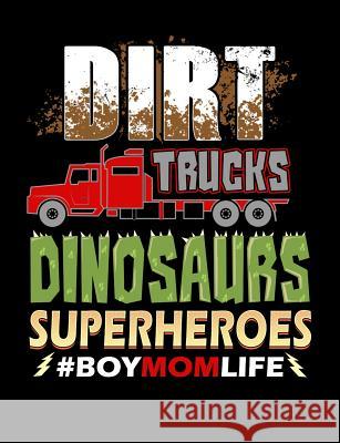 Dirt Trucks Dinosaurs Superheroes Boy Mom Life: Funny Quotes and Pun Themed College Ruled Composition Notebook Punny Notebooks 9781073411863 Independently Published