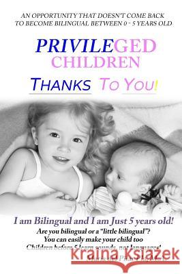 Privileged Children Thanks to You!: I am Bilingual and I am Just 5 Years Old! Maria del Pilar Pla 9781073413706 Independently Published