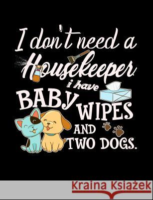 I Don't Need A Housekeeper I Have Baby Wipes: Funny Quotes and Pun Themed College Ruled Composition Notebook Punny Notebooks 9781073416080 Independently Published