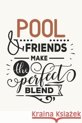 Pool & Friends Make the Perfect Blend: Billiards Notebook for Pool Lovers (Unique Gift Items for Billiard Player) Dt Productions 9781073426591 