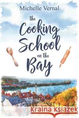 The Cooking School on the Bay Michelle Vernal 9781073434749 Independently Published
