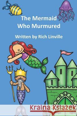 The Mermaid Who Murmured Rich Linville 9781073438815 Independently Published