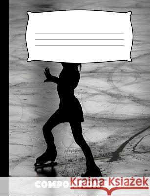 Composition Book: Ice Skating Composition Notebook Wide Ruled Pinnacle Novelty Publishing 9781073441129