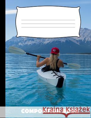Composition Book: Kayaking Composition Notebook Wide Ruled Pinnacle Novelty Publishing 9781073441174