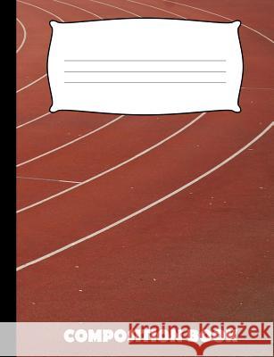Composition Book: Track and Field Composition Notebook Wide Ruled Pinnacle Novelty Publishing 9781073447091