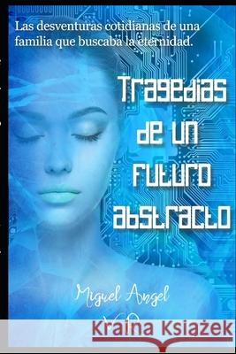Tragedias de un futuro abstracto. Miguel Angel Varga 9781073464593 Independently Published