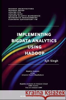 Implementing Big Data Analytics Using Hadoop Ajit Singh 9781073468508