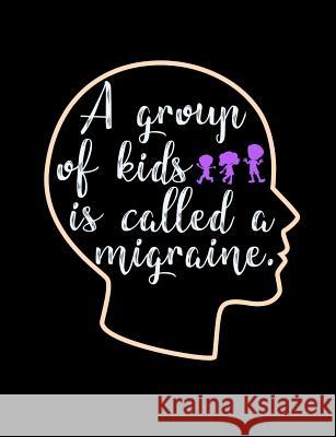A Group Of Kids Is Called A Migraine: Funny Quotes and Pun Themed College Ruled Composition Notebook Punny Notebooks 9781073471577 Independently Published