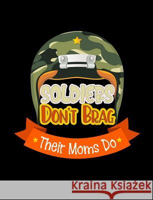 Soldiers Don't Brag Their Moms Do: Funny Quotes and Pun Themed College Ruled Composition Notebook Punny Notebooks 9781073473021 Independently Published