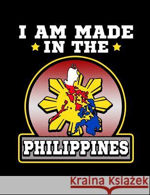 I Am Made In The Philippines: Funny Filipino Quotes and Pun Themed College Ruled Composition Notebook Punny Notebooks 9781073476664 Independently Published
